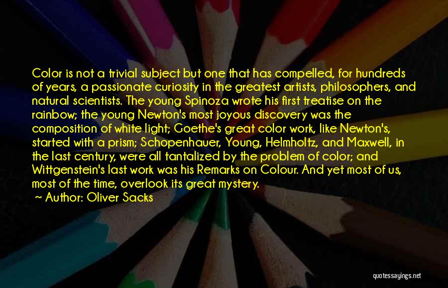 Oliver Sacks Quotes: Color Is Not A Trivial Subject But One That Has Compelled, For Hundreds Of Years, A Passionate Curiosity In The