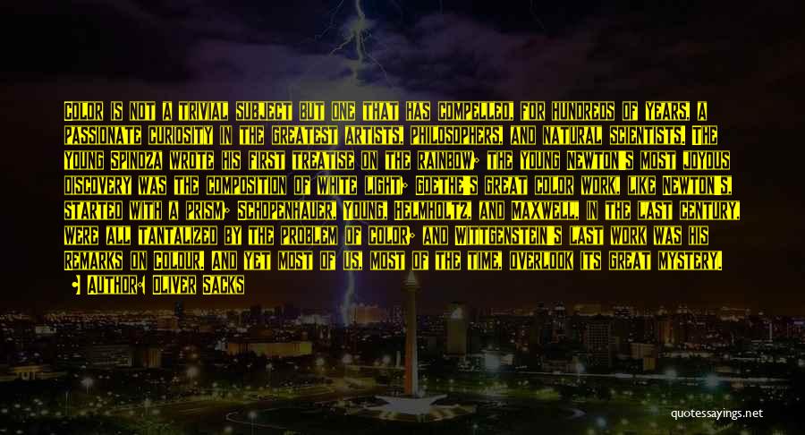 Oliver Sacks Quotes: Color Is Not A Trivial Subject But One That Has Compelled, For Hundreds Of Years, A Passionate Curiosity In The