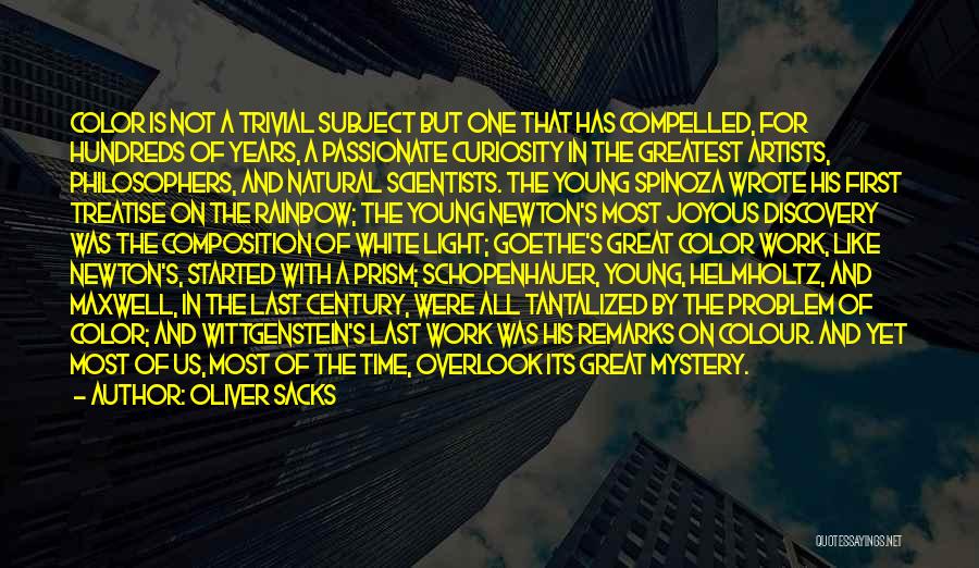 Oliver Sacks Quotes: Color Is Not A Trivial Subject But One That Has Compelled, For Hundreds Of Years, A Passionate Curiosity In The