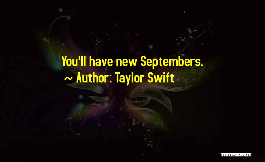 Taylor Swift Quotes: You'll Have New Septembers.
