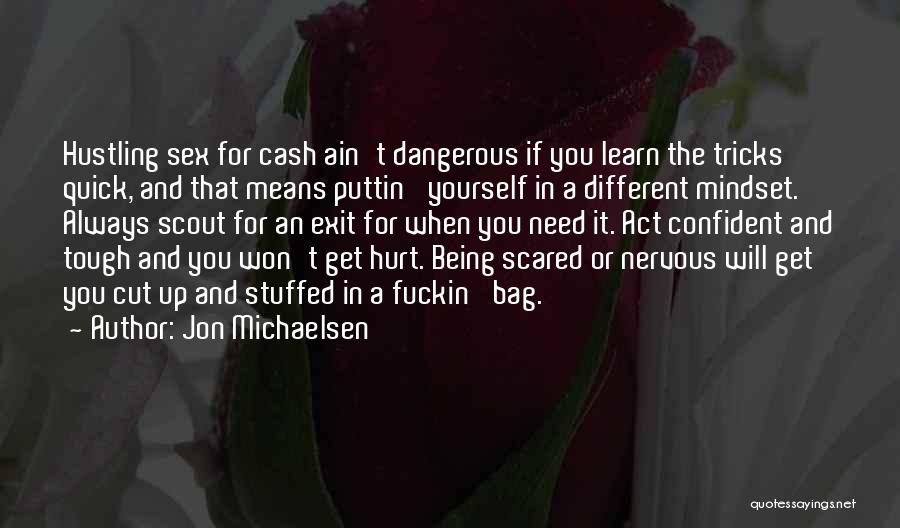 Jon Michaelsen Quotes: Hustling Sex For Cash Ain't Dangerous If You Learn The Tricks Quick, And That Means Puttin' Yourself In A Different