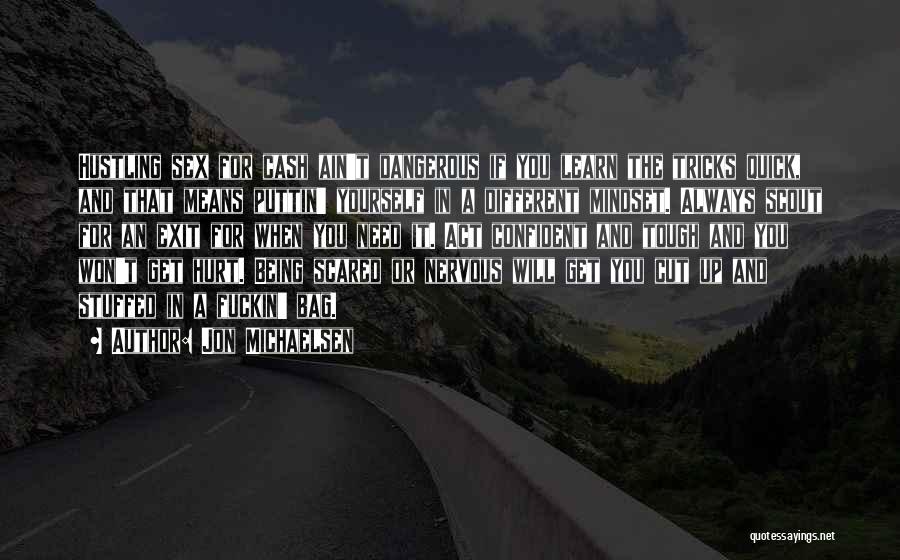 Jon Michaelsen Quotes: Hustling Sex For Cash Ain't Dangerous If You Learn The Tricks Quick, And That Means Puttin' Yourself In A Different