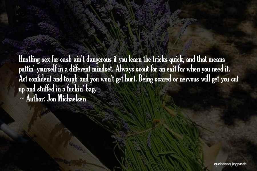 Jon Michaelsen Quotes: Hustling Sex For Cash Ain't Dangerous If You Learn The Tricks Quick, And That Means Puttin' Yourself In A Different