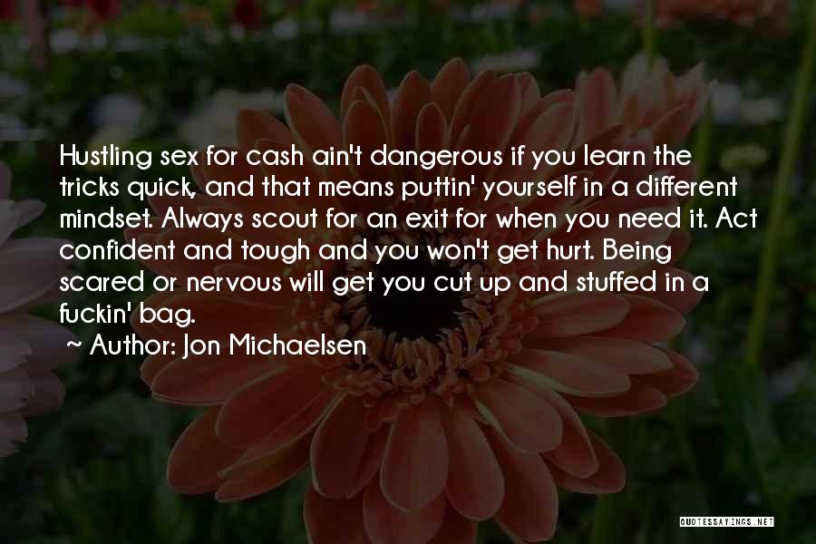 Jon Michaelsen Quotes: Hustling Sex For Cash Ain't Dangerous If You Learn The Tricks Quick, And That Means Puttin' Yourself In A Different