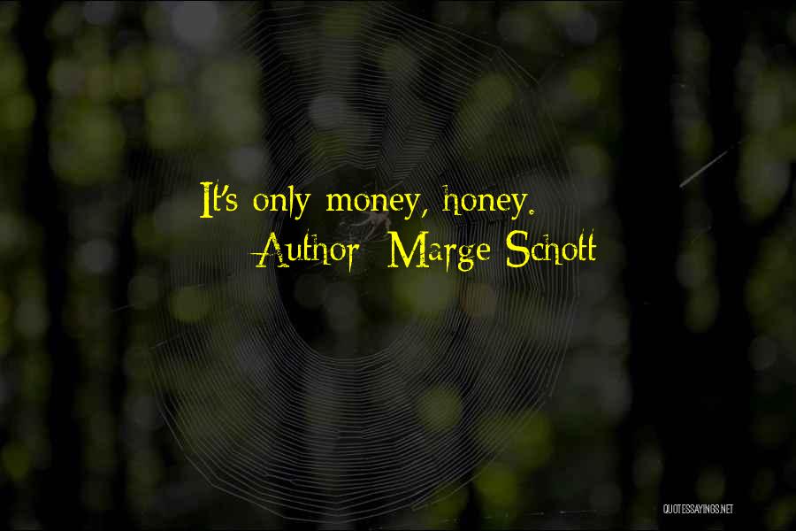 Marge Schott Quotes: It's Only Money, Honey.