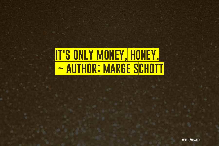 Marge Schott Quotes: It's Only Money, Honey.