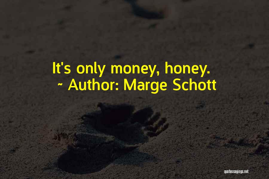 Marge Schott Quotes: It's Only Money, Honey.