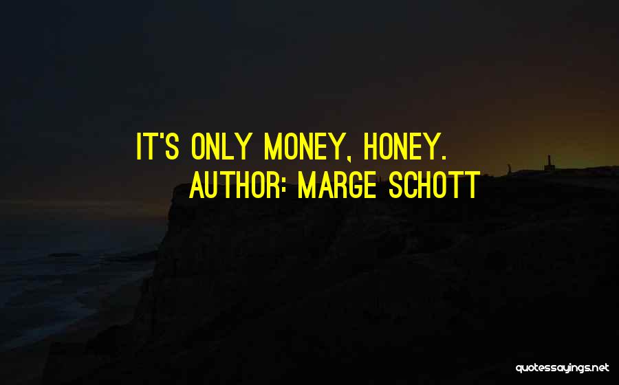 Marge Schott Quotes: It's Only Money, Honey.