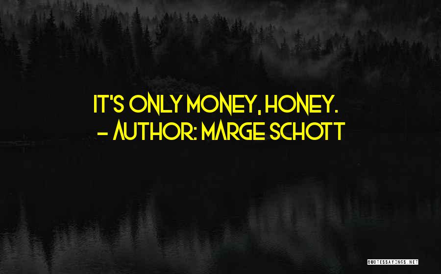 Marge Schott Quotes: It's Only Money, Honey.