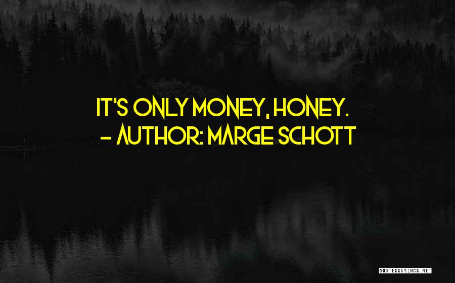 Marge Schott Quotes: It's Only Money, Honey.