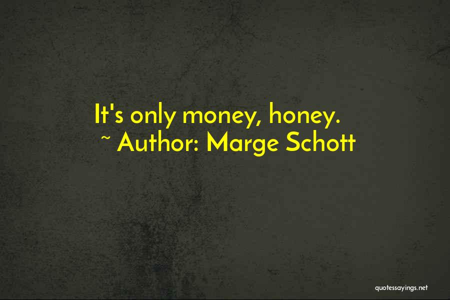 Marge Schott Quotes: It's Only Money, Honey.