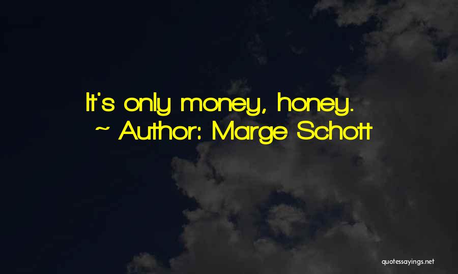 Marge Schott Quotes: It's Only Money, Honey.