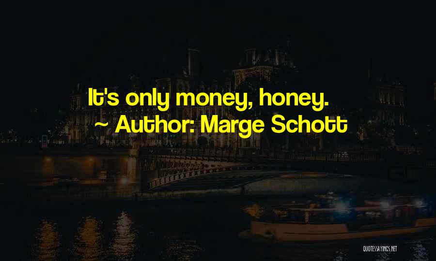 Marge Schott Quotes: It's Only Money, Honey.