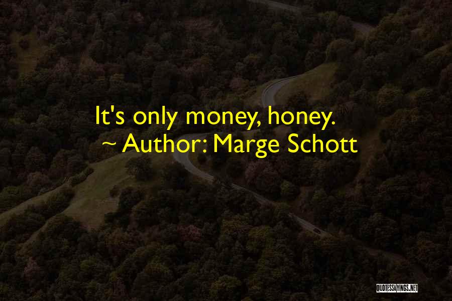 Marge Schott Quotes: It's Only Money, Honey.