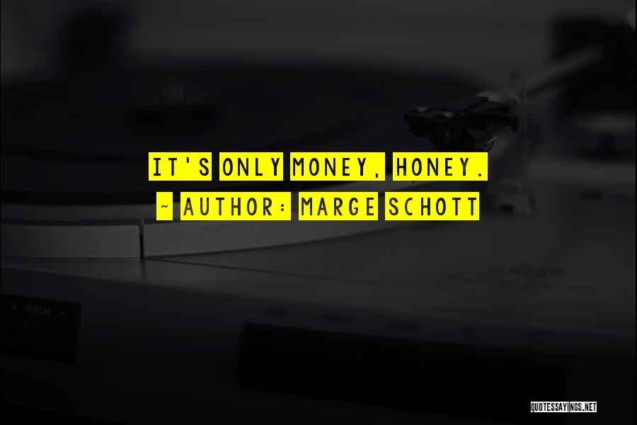 Marge Schott Quotes: It's Only Money, Honey.