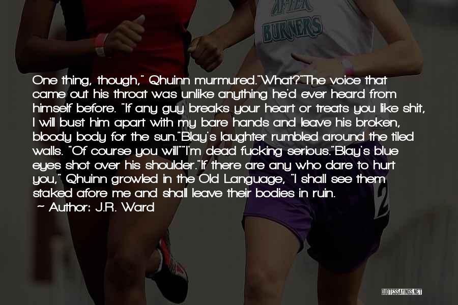 J.R. Ward Quotes: One Thing, Though, Qhuinn Murmured.what?the Voice That Came Out His Throat Was Unlike Anything He'd Ever Heard From Himself Before.