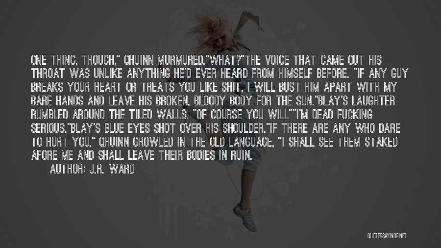 J.R. Ward Quotes: One Thing, Though, Qhuinn Murmured.what?the Voice That Came Out His Throat Was Unlike Anything He'd Ever Heard From Himself Before.