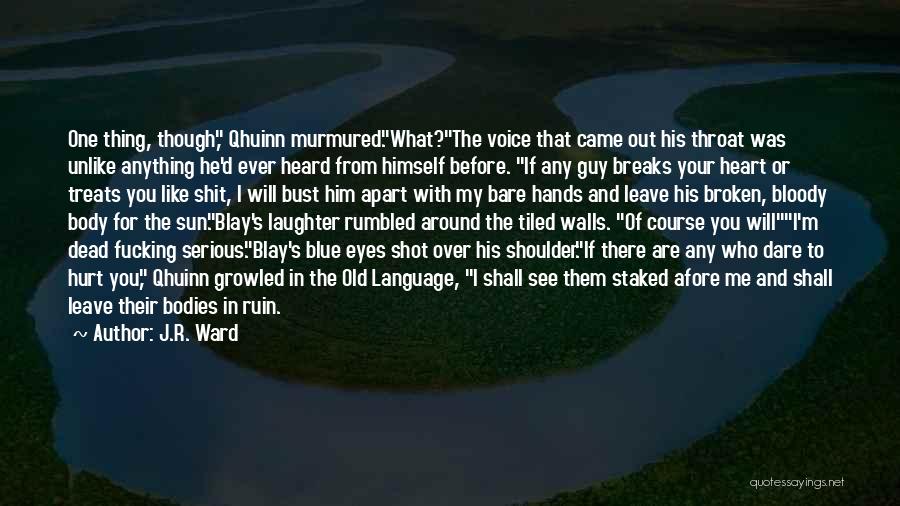 J.R. Ward Quotes: One Thing, Though, Qhuinn Murmured.what?the Voice That Came Out His Throat Was Unlike Anything He'd Ever Heard From Himself Before.