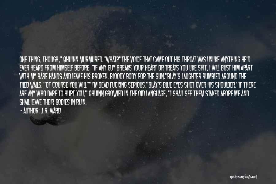 J.R. Ward Quotes: One Thing, Though, Qhuinn Murmured.what?the Voice That Came Out His Throat Was Unlike Anything He'd Ever Heard From Himself Before.