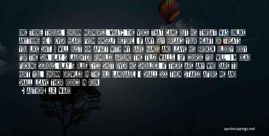 J.R. Ward Quotes: One Thing, Though, Qhuinn Murmured.what?the Voice That Came Out His Throat Was Unlike Anything He'd Ever Heard From Himself Before.