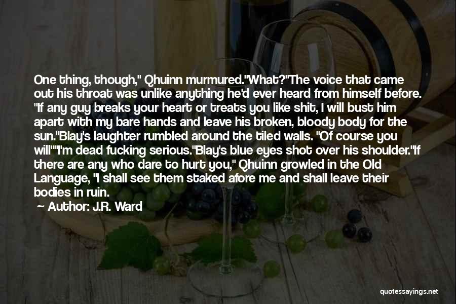 J.R. Ward Quotes: One Thing, Though, Qhuinn Murmured.what?the Voice That Came Out His Throat Was Unlike Anything He'd Ever Heard From Himself Before.