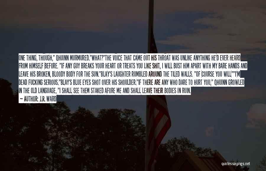 J.R. Ward Quotes: One Thing, Though, Qhuinn Murmured.what?the Voice That Came Out His Throat Was Unlike Anything He'd Ever Heard From Himself Before.