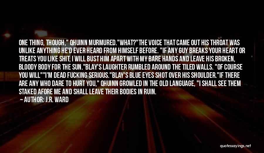 J.R. Ward Quotes: One Thing, Though, Qhuinn Murmured.what?the Voice That Came Out His Throat Was Unlike Anything He'd Ever Heard From Himself Before.