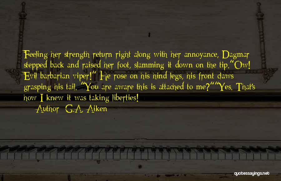 G.A. Aiken Quotes: Feeling Her Strength Return Right Along With Her Annoyance, Dagmar Stepped Back And Raised Her Foot, Slamming It Down On