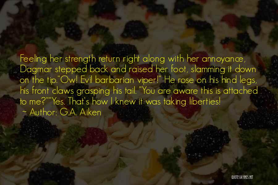 G.A. Aiken Quotes: Feeling Her Strength Return Right Along With Her Annoyance, Dagmar Stepped Back And Raised Her Foot, Slamming It Down On