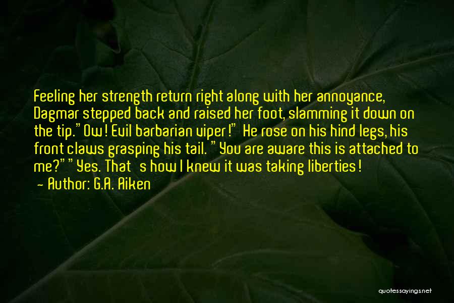 G.A. Aiken Quotes: Feeling Her Strength Return Right Along With Her Annoyance, Dagmar Stepped Back And Raised Her Foot, Slamming It Down On