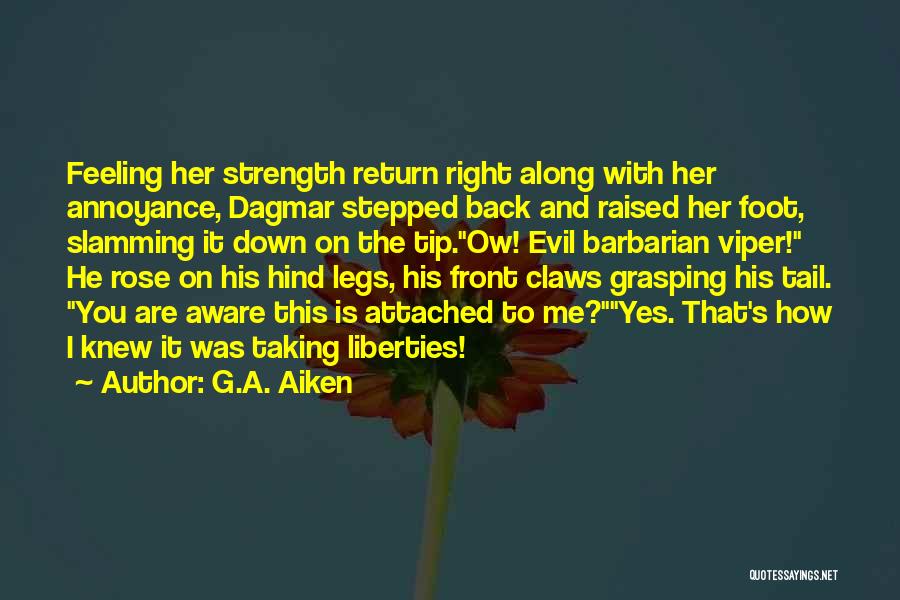 G.A. Aiken Quotes: Feeling Her Strength Return Right Along With Her Annoyance, Dagmar Stepped Back And Raised Her Foot, Slamming It Down On