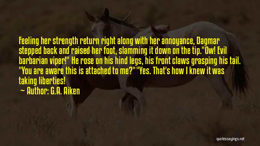 G.A. Aiken Quotes: Feeling Her Strength Return Right Along With Her Annoyance, Dagmar Stepped Back And Raised Her Foot, Slamming It Down On