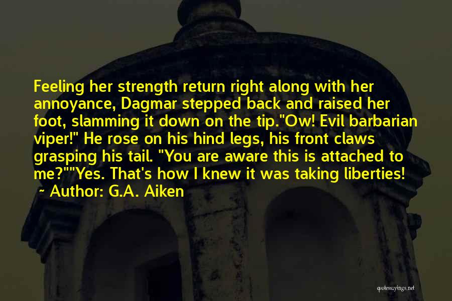 G.A. Aiken Quotes: Feeling Her Strength Return Right Along With Her Annoyance, Dagmar Stepped Back And Raised Her Foot, Slamming It Down On