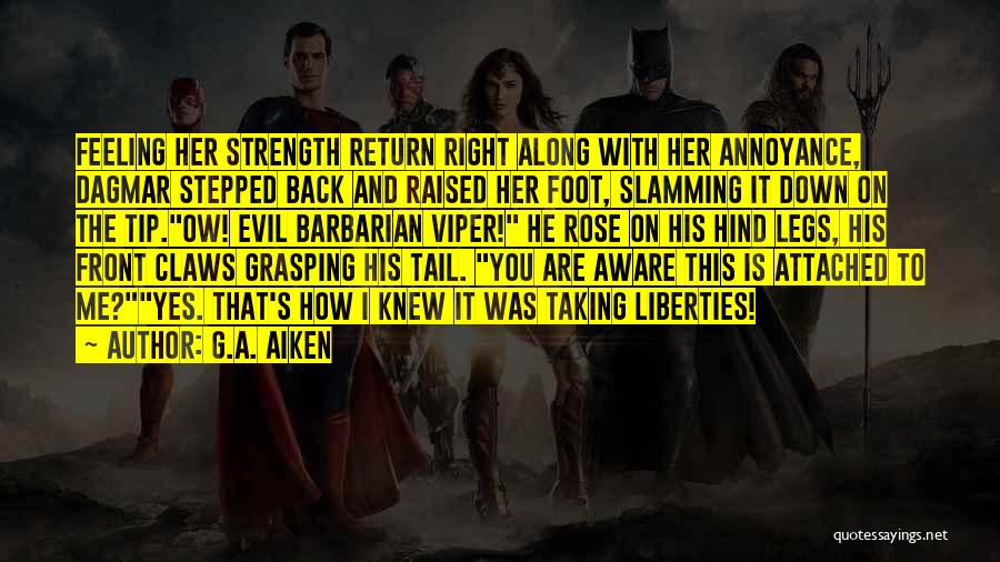 G.A. Aiken Quotes: Feeling Her Strength Return Right Along With Her Annoyance, Dagmar Stepped Back And Raised Her Foot, Slamming It Down On