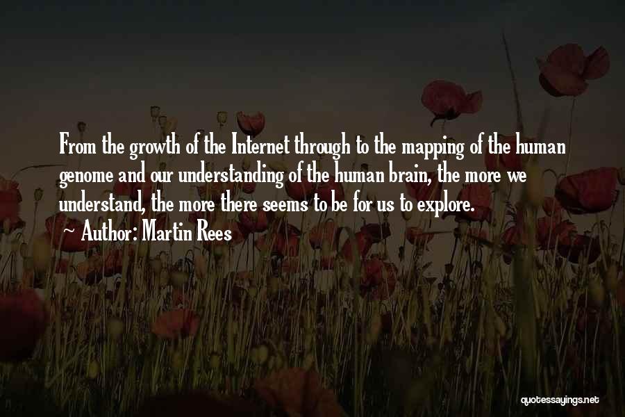 Martin Rees Quotes: From The Growth Of The Internet Through To The Mapping Of The Human Genome And Our Understanding Of The Human