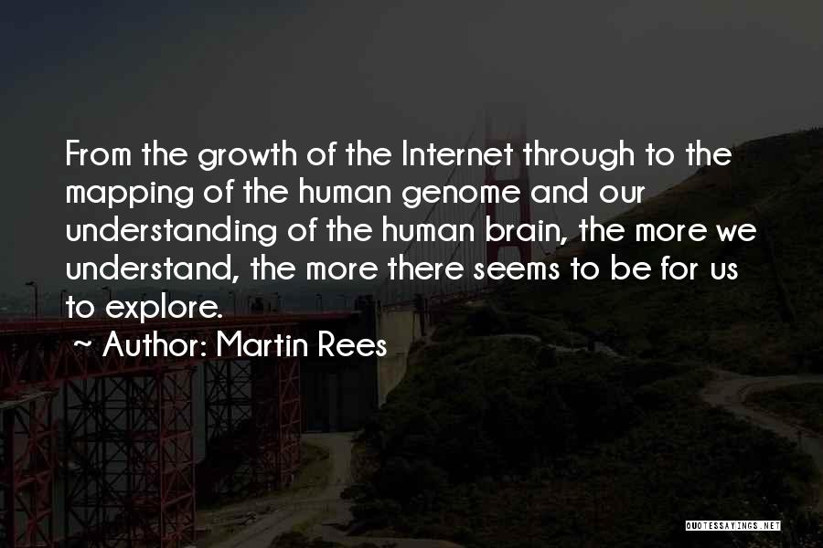 Martin Rees Quotes: From The Growth Of The Internet Through To The Mapping Of The Human Genome And Our Understanding Of The Human