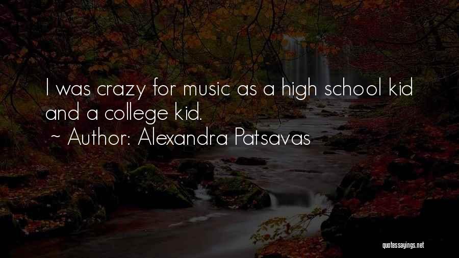 Alexandra Patsavas Quotes: I Was Crazy For Music As A High School Kid And A College Kid.