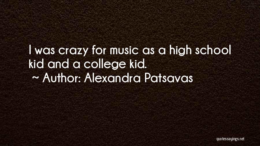 Alexandra Patsavas Quotes: I Was Crazy For Music As A High School Kid And A College Kid.