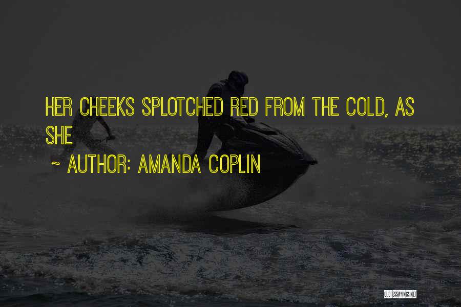 Amanda Coplin Quotes: Her Cheeks Splotched Red From The Cold, As She