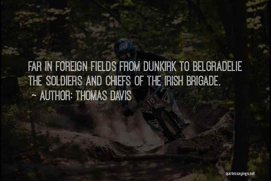 Thomas Davis Quotes: Far In Foreign Fields From Dunkirk To Belgradelie The Soldiers And Chiefs Of The Irish Brigade.
