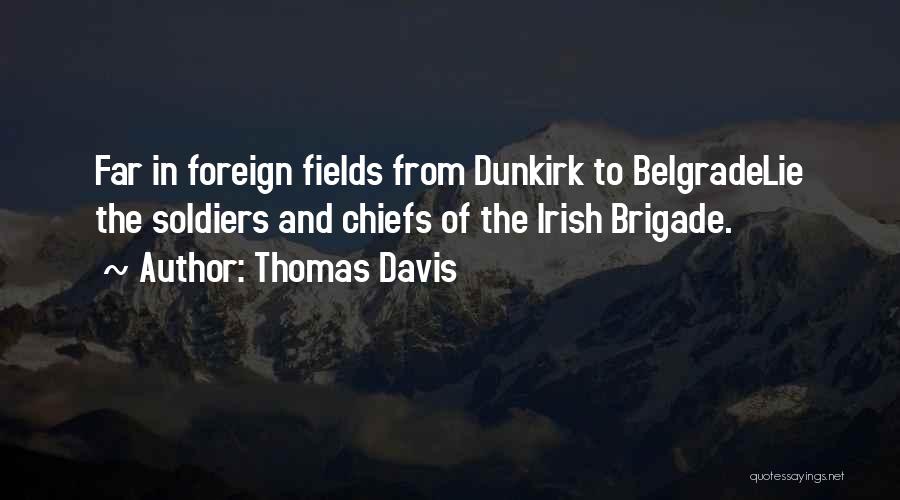 Thomas Davis Quotes: Far In Foreign Fields From Dunkirk To Belgradelie The Soldiers And Chiefs Of The Irish Brigade.