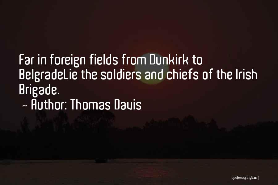 Thomas Davis Quotes: Far In Foreign Fields From Dunkirk To Belgradelie The Soldiers And Chiefs Of The Irish Brigade.