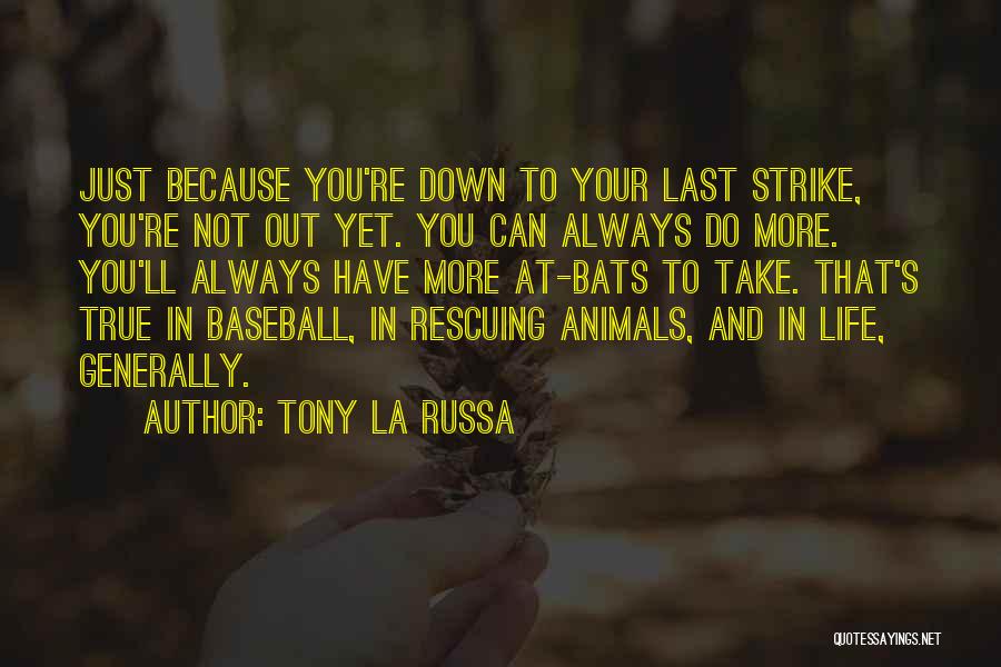 Tony La Russa Quotes: Just Because You're Down To Your Last Strike, You're Not Out Yet. You Can Always Do More. You'll Always Have