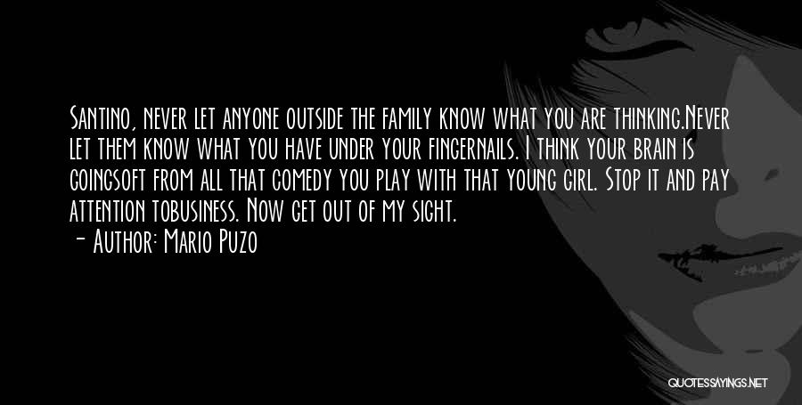 Mario Puzo Quotes: Santino, Never Let Anyone Outside The Family Know What You Are Thinking.never Let Them Know What You Have Under Your