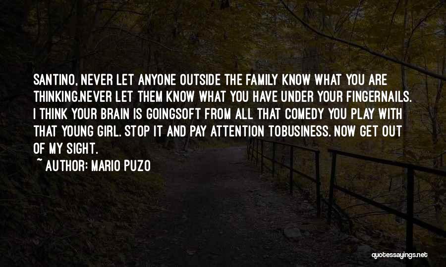 Mario Puzo Quotes: Santino, Never Let Anyone Outside The Family Know What You Are Thinking.never Let Them Know What You Have Under Your