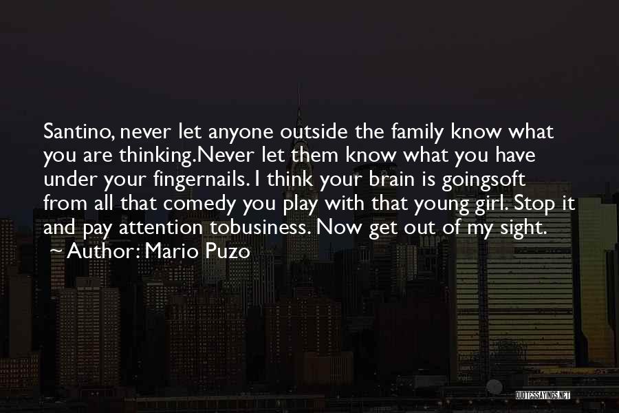 Mario Puzo Quotes: Santino, Never Let Anyone Outside The Family Know What You Are Thinking.never Let Them Know What You Have Under Your