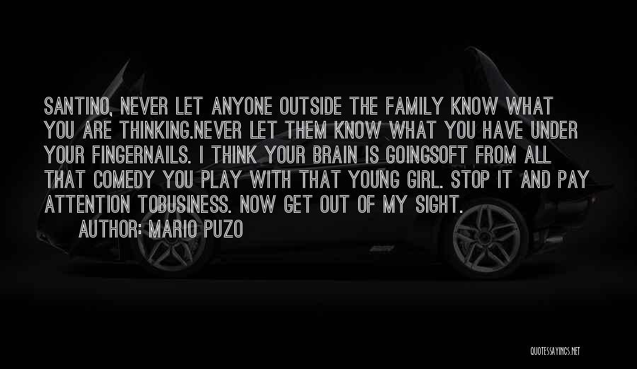 Mario Puzo Quotes: Santino, Never Let Anyone Outside The Family Know What You Are Thinking.never Let Them Know What You Have Under Your
