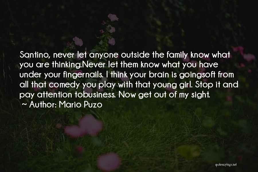 Mario Puzo Quotes: Santino, Never Let Anyone Outside The Family Know What You Are Thinking.never Let Them Know What You Have Under Your