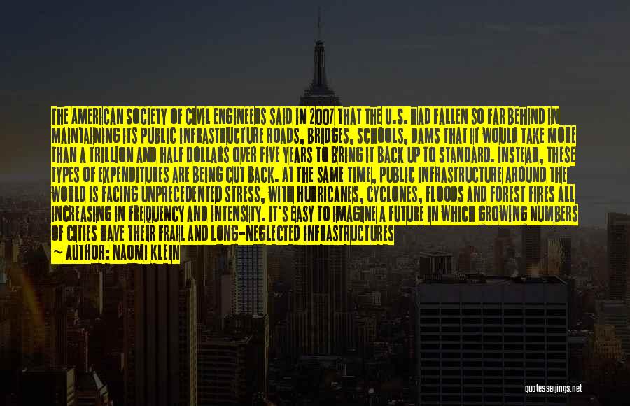 Naomi Klein Quotes: The American Society Of Civil Engineers Said In 2007 That The U.s. Had Fallen So Far Behind In Maintaining Its