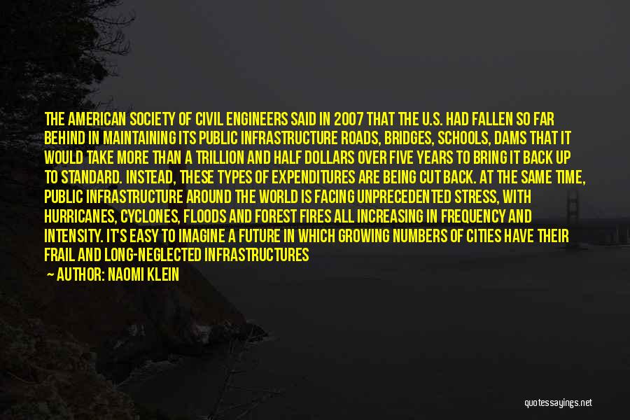 Naomi Klein Quotes: The American Society Of Civil Engineers Said In 2007 That The U.s. Had Fallen So Far Behind In Maintaining Its